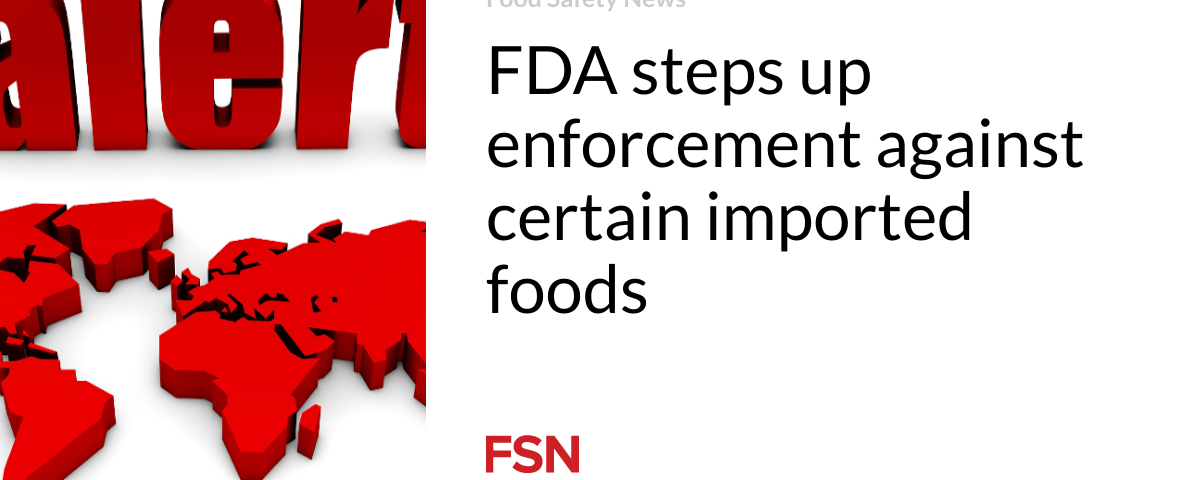 FDA加強對部分進口食品的執法力度